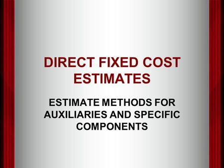 DIRECT FIXED COST ESTIMATES ESTIMATE METHODS FOR AUXILIARIES AND SPECIFIC COMPONENTS.