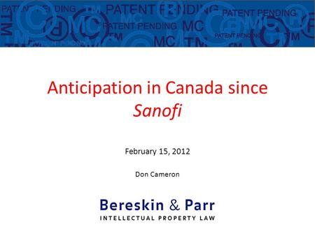 Anticipation in Canada since Sanofi February 15, 2012 Don Cameron Donald M. Cameron.