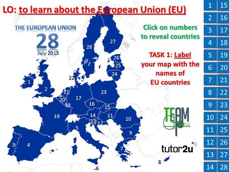 Click on numbers to reveal countries TASK 1: Label your map with the names of EU countries 8 1 2 34 5 6 7 9 10 11 12 13 14 15 16 17 19 18 20 21 22 23 24.