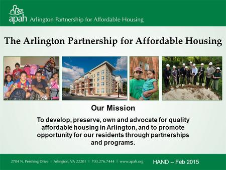 The Arlington Partnership for Affordable Housing Our Mission To develop, preserve, own and advocate for quality affordable housing in Arlington, and to.