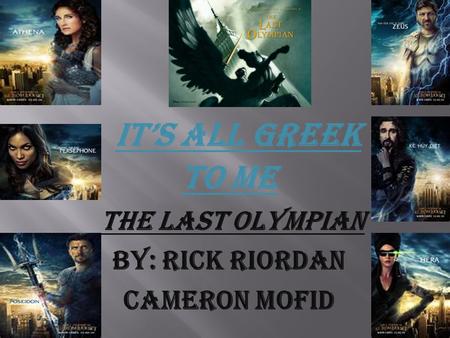 It’s all Greek to Me The Last Olympian By: Rick Riordan Cameron Mofid.