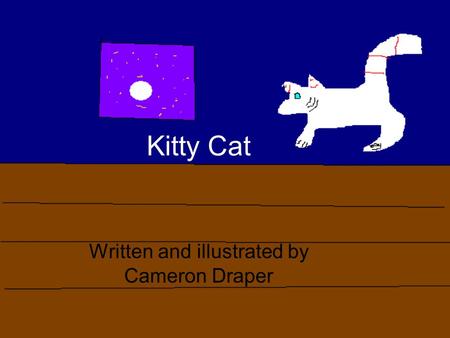 Kitty Cat Written and illustrated by Cameron Draper.