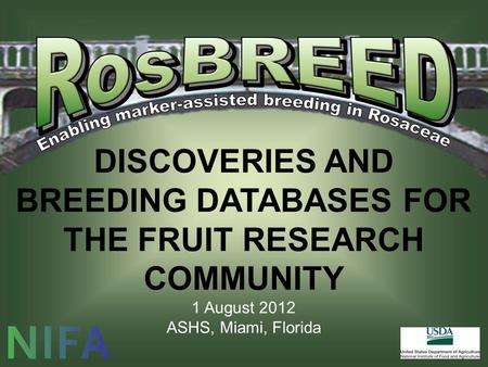 DISCOVERIES AND BREEDING DATABASES FOR THE FRUIT RESEARCH COMMUNITY 1 August 2012 ASHS, Miami, Florida.