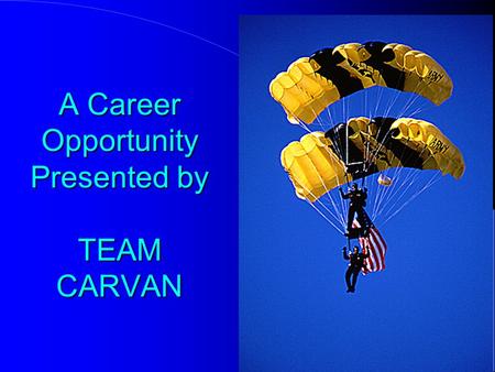 A Career Opportunity Presented by TEAM CARVAN WELCOME! WELCOME! THIS PRESENTATION HELPS YOU TO ACHIEVE FINANCIAL INDEPENDENCE IN YOUR LIFE.