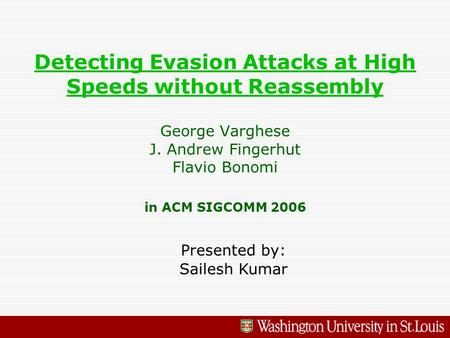 Detecting Evasion Attacks at High Speeds without Reassembly Detecting Evasion Attacks at High Speeds without Reassembly George Varghese J. Andrew Fingerhut.