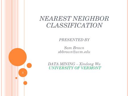 NEAREST NEIGHBOR CLASSIFICATION PRESENTED BY Sam Brown