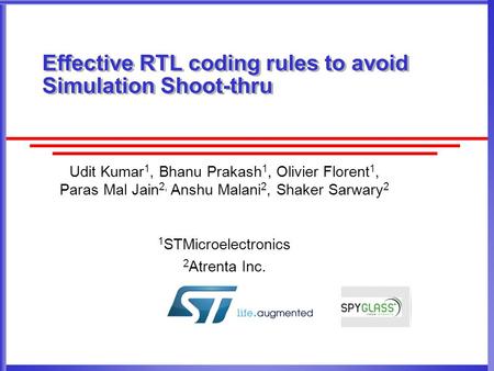 Effective RTL coding rules to avoid Simulation Shoot-thru Udit Kumar 1, Bhanu Prakash 1, Olivier Florent 1, Paras Mal Jain 2, Anshu Malani 2, Shaker Sarwary.