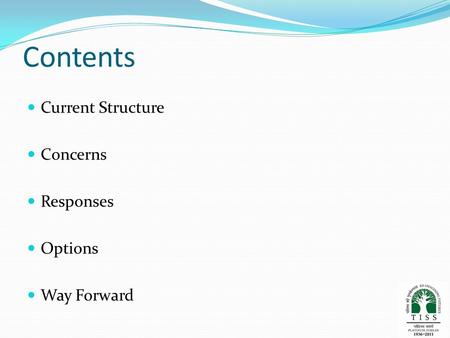Contents Current Structure Concerns Responses Options Way Forward.