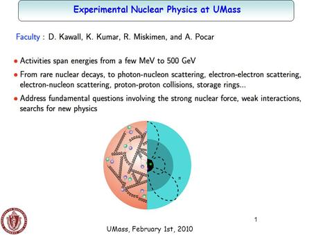 1 Experimental Nuclear Physics at UMass UMass, February 1st, 2010.