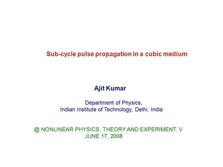 Sub-cycle pulse propagation in a cubic medium Ajit Kumar Department of Physics, Indian Institute of Technology, Delhi, NONLINEAR PHYSICS. THEORY.