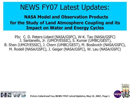 Peters-Lidard and Tao, NEWS FY07 Latest Updates, May 14, 2007, Page 1 NEWS FY07 Latest Updates: NASA Model and Observation Products for the Study of Land.