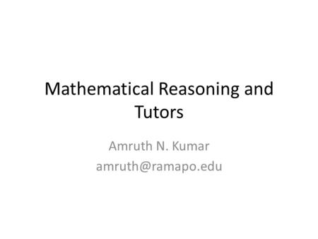 Mathematical Reasoning and Tutors Amruth N. Kumar
