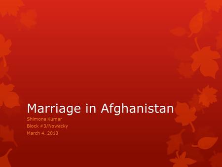 Marriage in Afghanistan Shimona Kumar Block #3/Nowacky March 4. 2013.