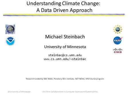 Understanding Climate Change: A Data Driven Approach Michael Steinbach University of Minnesota  Research funded.