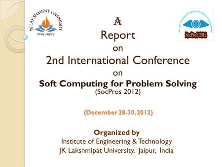 (December 28-30, 2012) A Report on 2nd International Conference on Soft Computing for Problem Solving (SocPros 2012) Organized by Institute of Engineering.