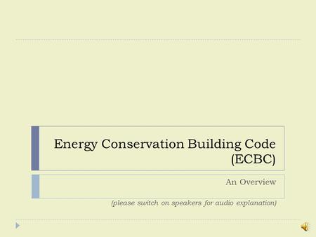 Energy Conservation Building Code (ECBC) An Overview (please switch on speakers for audio explanation)