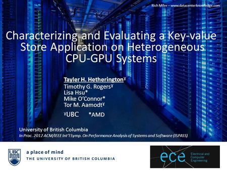 Characterizing and Evaluating a Key-value Store Application on Heterogeneous CPU-GPU Systems Tayler H. Hetherington ɣ Timothy G. Rogers ɣ Lisa Hsu* Mike.