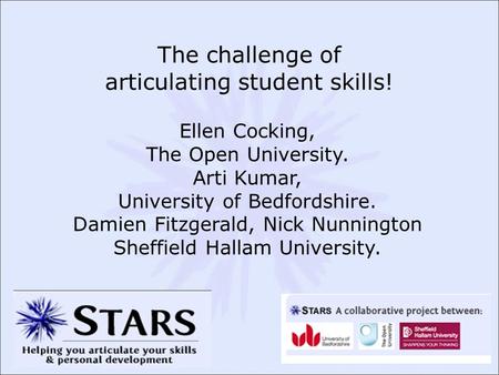 The challenge of articulating student skills! Ellen Cocking, The Open University. Arti Kumar, University of Bedfordshire. Damien Fitzgerald, Nick Nunnington.