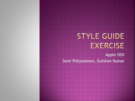 Apple OSX Sami Pohjolainen, Gulshan Kumar.  This is a presentation about Apple OSX guidelines  Sami Pohjolainen,