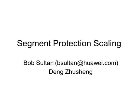 Segment Protection Scaling Bob Sultan Deng Zhusheng.