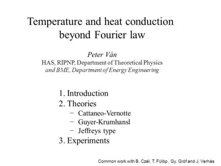 Temperature and heat conduction beyond Fourier law Peter Ván HAS, RIPNP, Department of Theoretical Physics and BME, Department of Energy Engineering 1.Introduction.