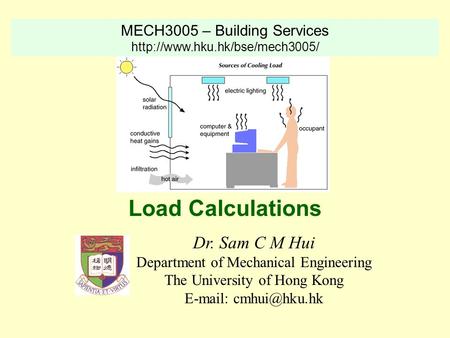 Load Calculations Dr. Sam C M Hui MECH3005 – Building Services