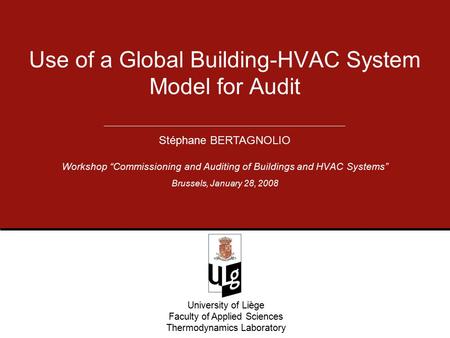 University of Liège Faculty of Applied Sciences Thermodynamics Laboratory Workshop “Commissioning and Auditing of Buildings and HVAC Systems” Use of a.