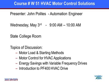 Course # W 51 HVAC Motor Control Solutions Presenter: John Polites - Automation Engineer Wednesday, May 3 rd - 9:00 AM – 10:00 AM State College Room Topics.