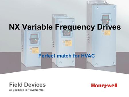 NX Variable Frequency Drives Perfect match for HVAC Field Devices All you need in HVAC Control.