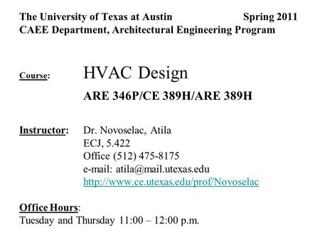 The University of Texas at Austin Spring 2011 CAEE Department, Architectural Engineering Program Course: HVAC Design ARE 346P/CE 389H/ARE 389H Instructor: