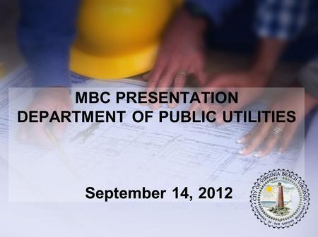 MBC PRESENTATION DEPARTMENT OF PUBLIC UTILITIES September 14, 2012.