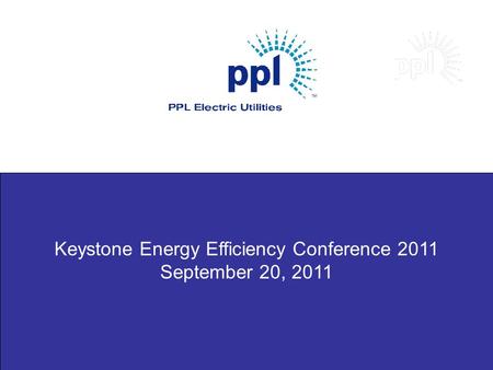 Keystone Energy Efficiency Conference 2011 September 20, 2011.