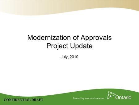 CONFIDENTIAL DRAFT Modernization of Approvals Project Update July, 2010.