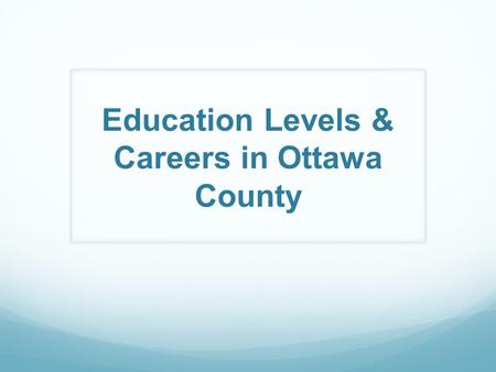Education Levels & Careers in Ottawa County. Career Pathways.