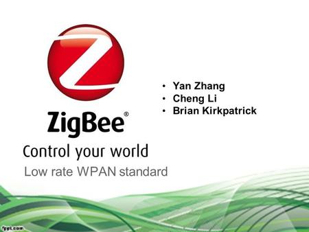 Yan Zhang Cheng Li Brian Kirkpatrick Low rate WPAN standard.