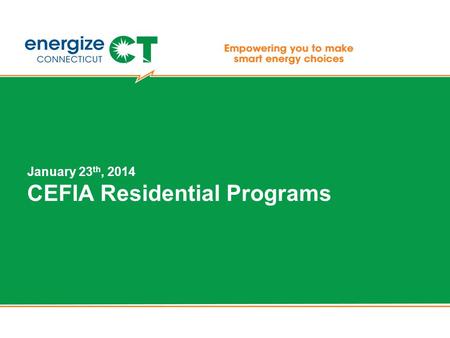 January 23 th, 2014 CEFIA Residential Programs. Agenda ▪Introduction to CEFIA ▪Introduction to Homeowner Financing Options –Smart-E Loan –Cozy Home Loan.