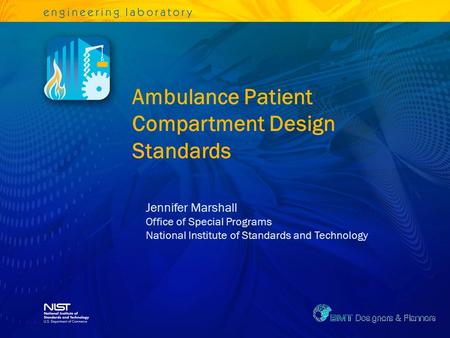 Ambulance Patient Compartment Design Standards Jennifer Marshall Office of Special Programs National Institute of Standards and Technology.