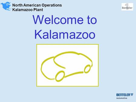 North American Operations Kalamazoo Plant Welcome to Kalamazoo.