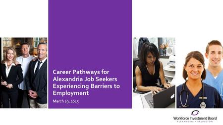 Career Pathways for Alexandria Job Seekers Experiencing Barriers to Employment March 19, 2015.