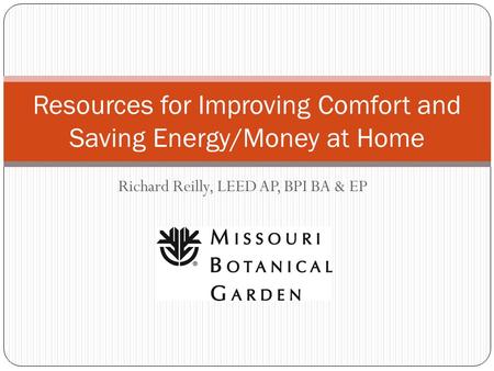 Richard Reilly, LEED AP, BPI BA & EP Resources for Improving Comfort and Saving Energy/Money at Home.