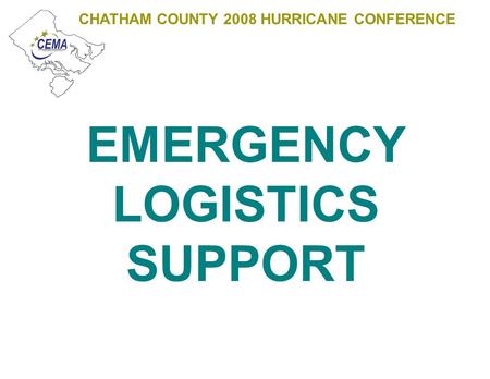 CHATHAM COUNTY 2008 HURRICANE CONFERENCE EMERGENCY LOGISTICS SUPPORT.