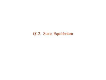 Q12. Static Equilibrium.