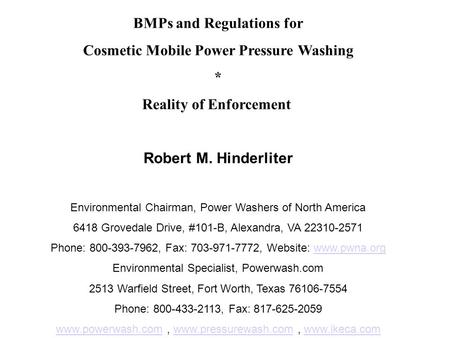 BMPs and Regulations for Cosmetic Mobile Power Pressure Washing * Reality of Enforcement Robert M. Hinderliter Environmental Chairman, Power Washers of.