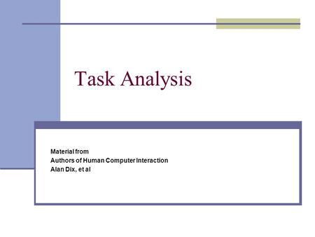 Task Analysis Material from Authors of Human Computer Interaction Alan Dix, et al.