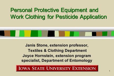 1 Personal Protective Equipment and Work Clothing for Pesticide Application Janis Stone, extension professor, Textiles & Clothing Department Joyce Hornstein,