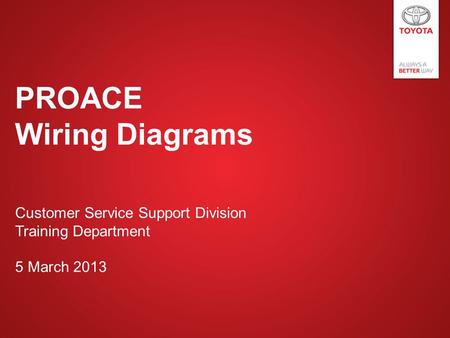 Customer Service Support Division Training Department 5 March 2013 PROACE Wiring Diagrams.