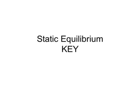Static Equilibrium KEY