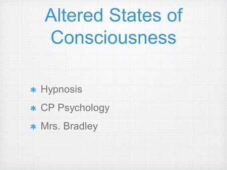 Altered States of Consciousness Hypnosis CP Psychology Mrs. Bradley.