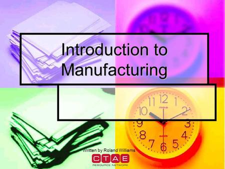 Introduction to Manufacturing Written by Roland Williams.
