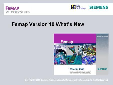 1 Copyright © 2008 Siemens Product Lifecycle Management Software, Inc. All Rights Reserved Femap Version 10 What’s New.
